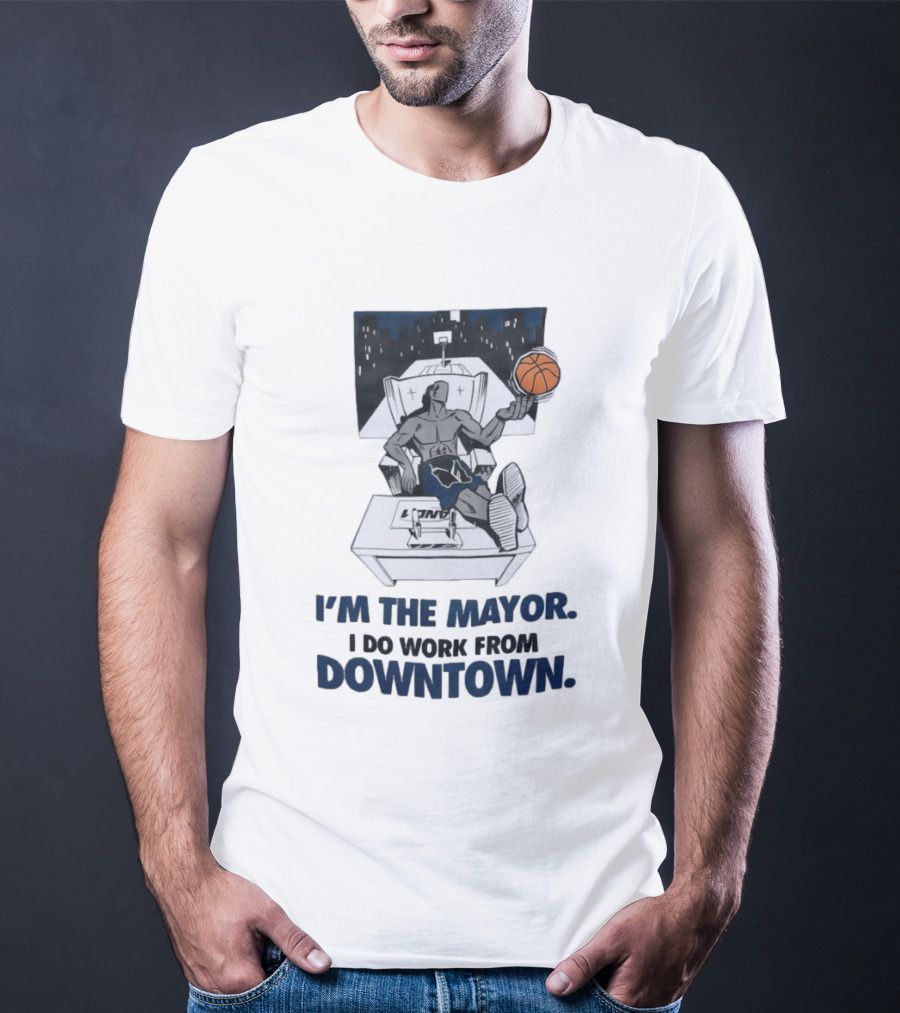 I'm The Mayor I Do Work From Downtown Basketball Office T-Shirt