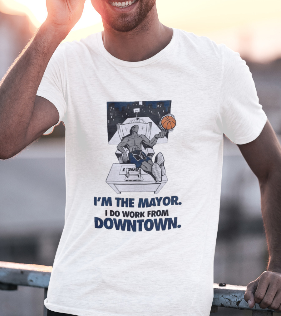 I'm The Mayor I Do Work From Downtown Basketball Office T-Shirt