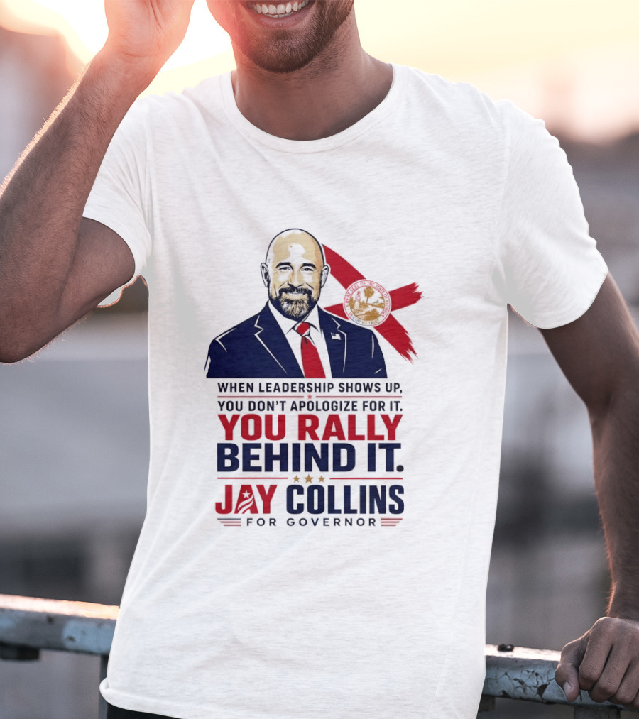 Jay Collins For Governor When Leadership Shows Up You Rally Behind It T-Shirt