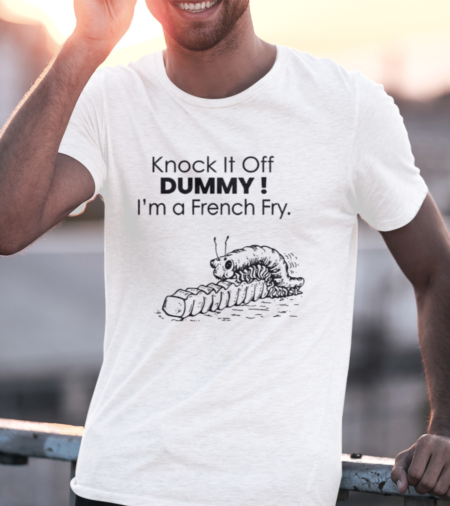 Knock It Off Dummy I'm A French Fry Cartoon Humor With Funny Animal T-Shirt