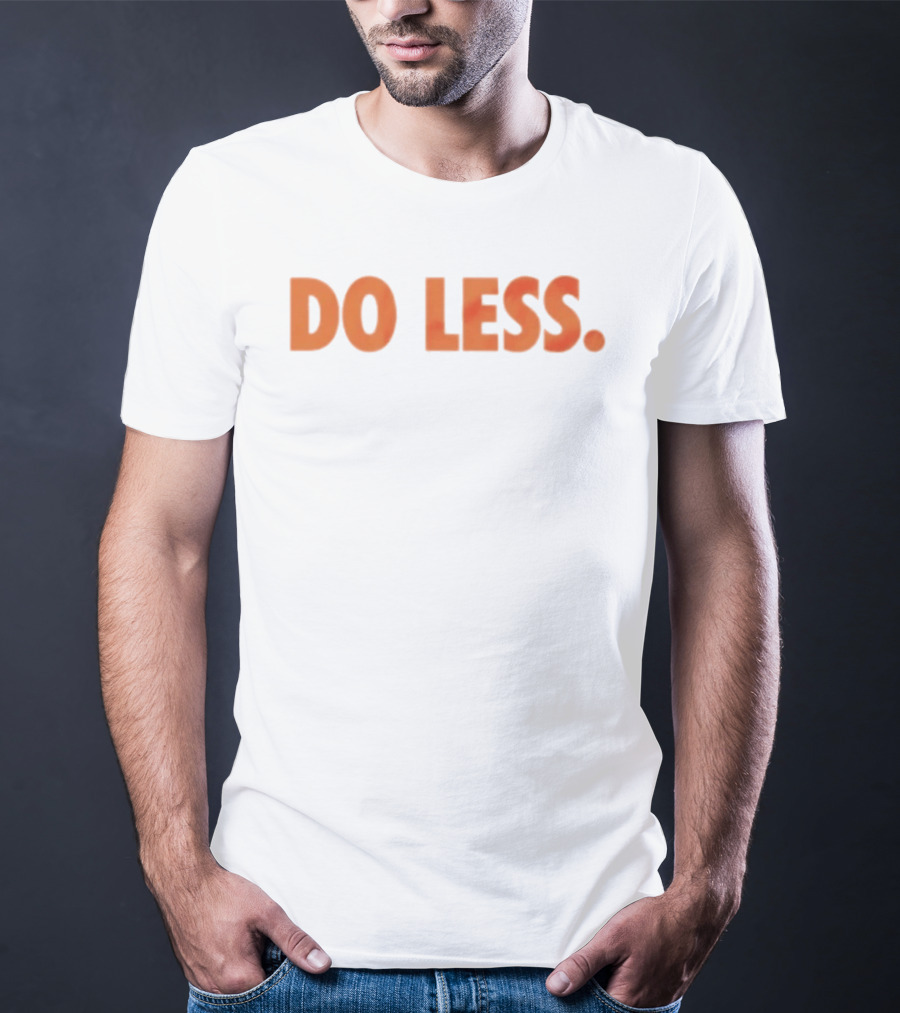 Do Less Minimalist Lifestyle Message T-Shirt