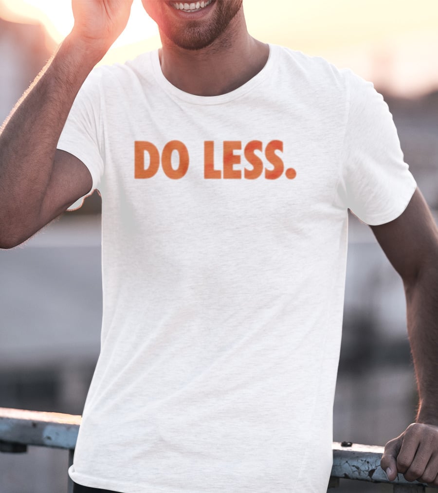 Do Less Minimalist Lifestyle Message T-Shirt