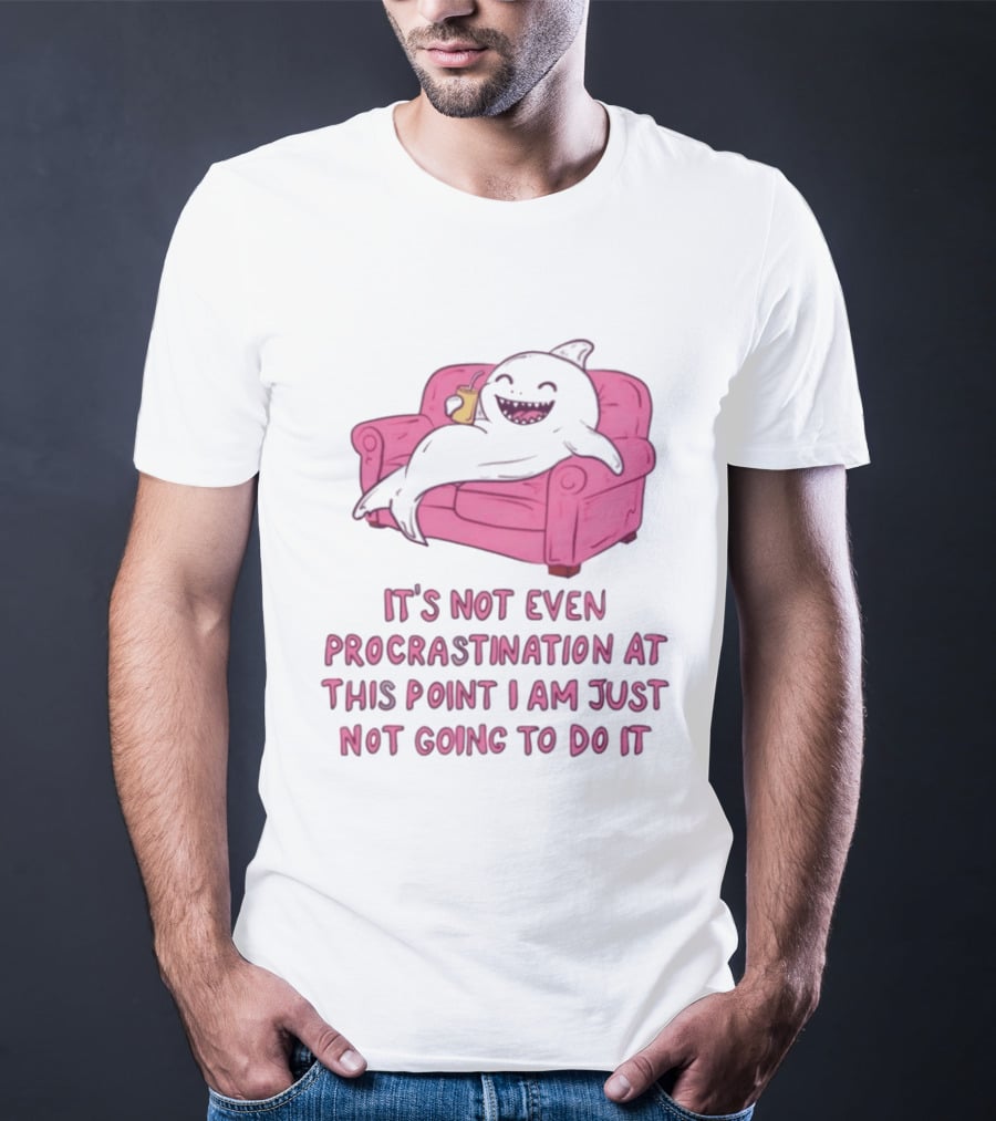 Lazy Shark On Couch It's Not Even Procrastination At This Point I Am Just Not Going To Do It T-Shirt