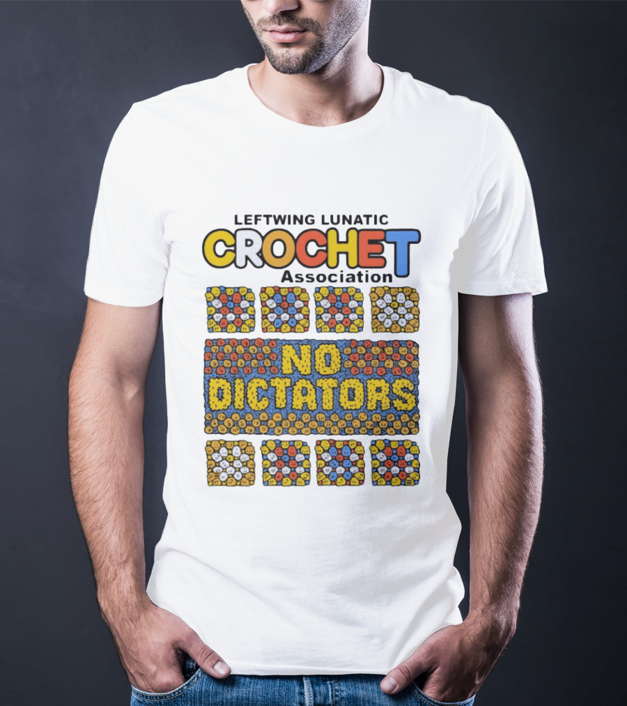 Leftwing Lunatic Crochet Association No Dictators Colorful Yarn Art Blocks T-Shirt