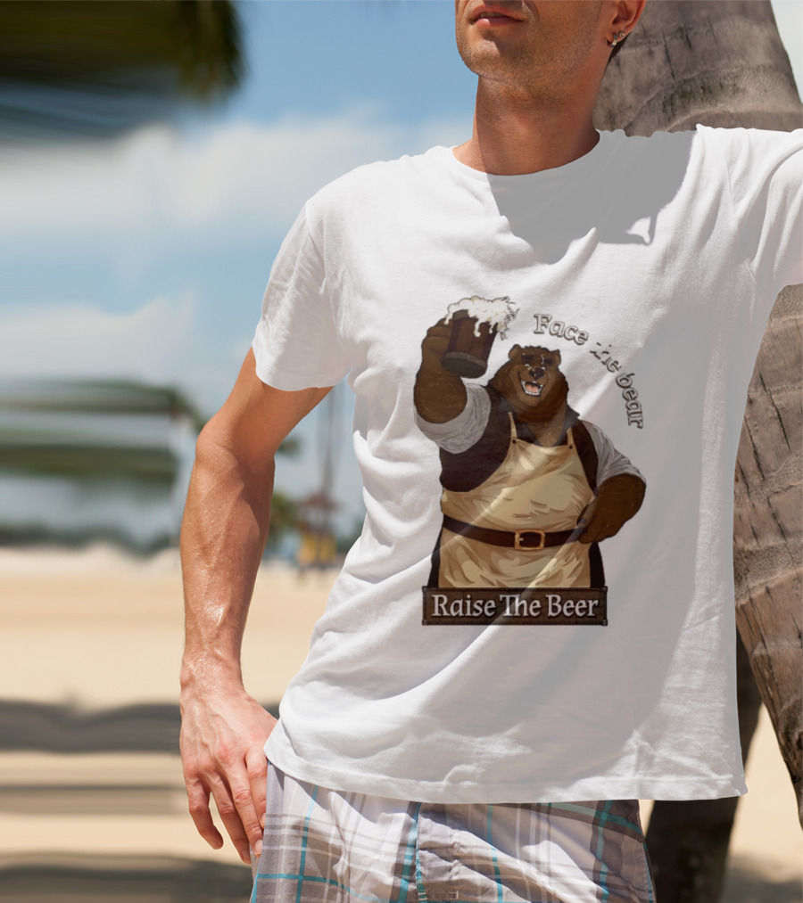 Face The Bear Raise The Beer Toast With A Cheerful Bear T-Shirt