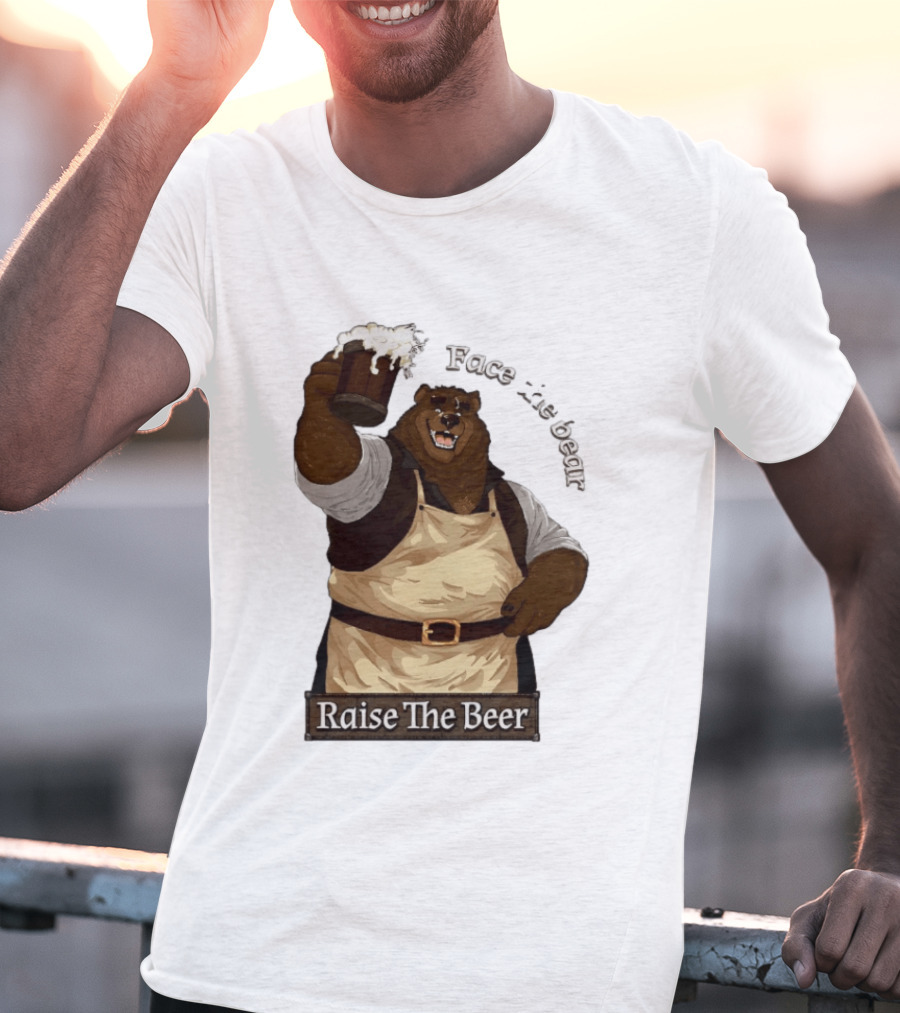 Face The Bear Raise The Beer Toast With A Cheerful Bear T-Shirt