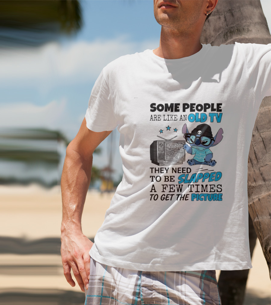 Some People Are Like An Old TV They Need To Be Slapped A Few Times To Get The Picture Stitch T-Shirt