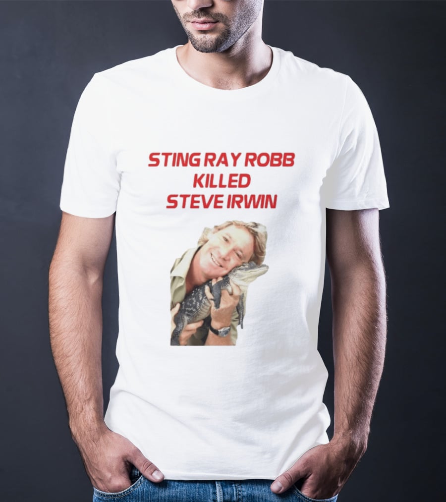 Sting Ray Robb Killed Steve Irwin T-Shirt