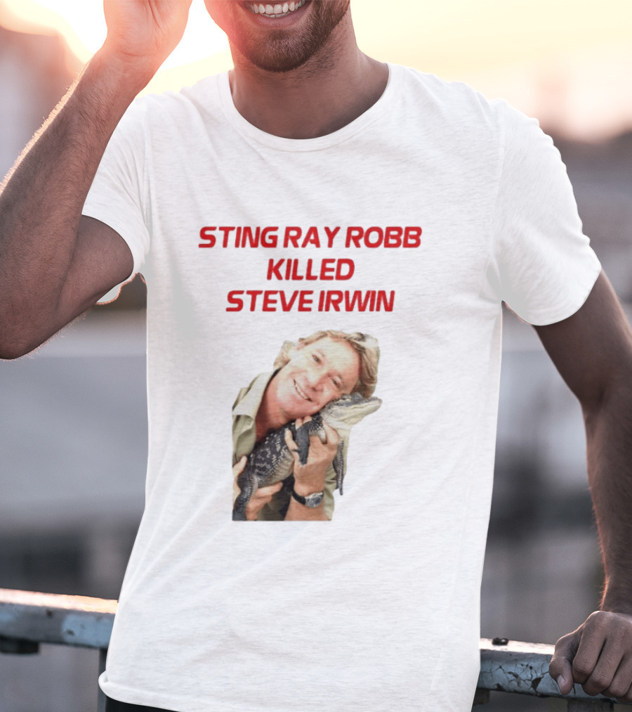 Sting Ray Robb Killed Steve Irwin T-Shirt