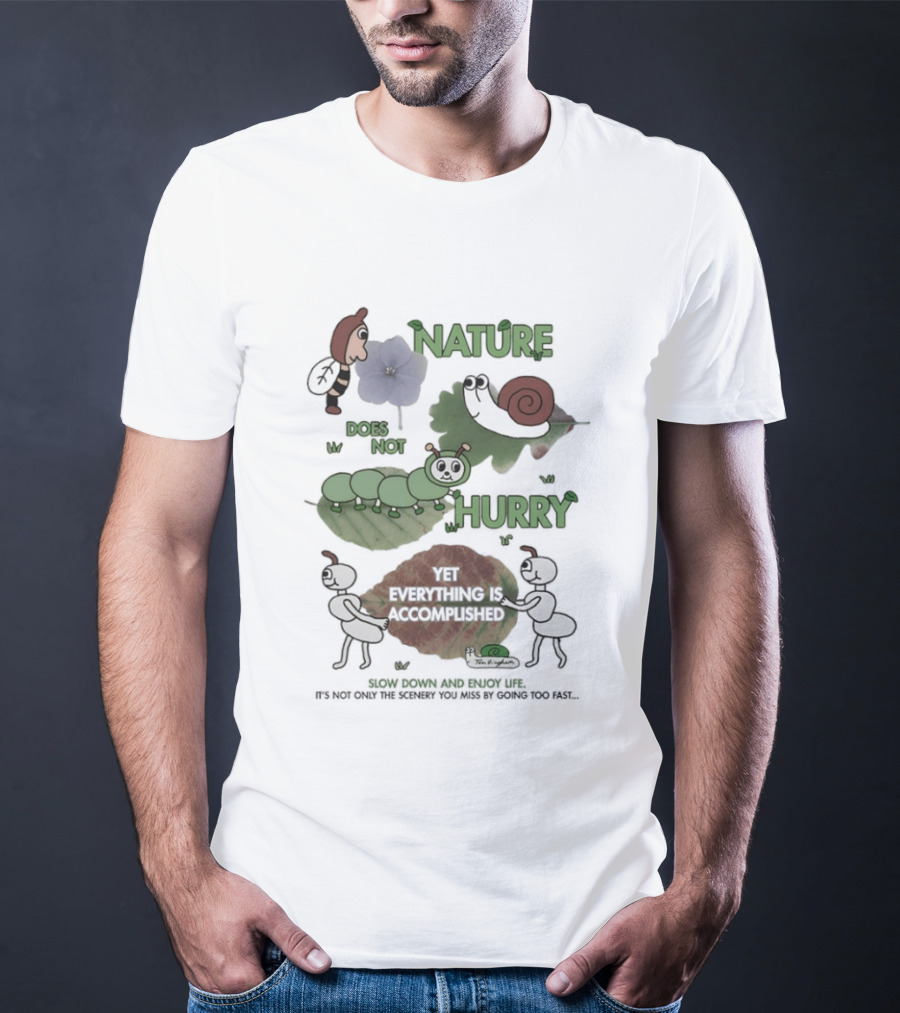 Nature Does Not Hurry Yet Everything Is Accomplished Slow Down And Enjoy Life Snail Ants And Caterpillar T-Shirt