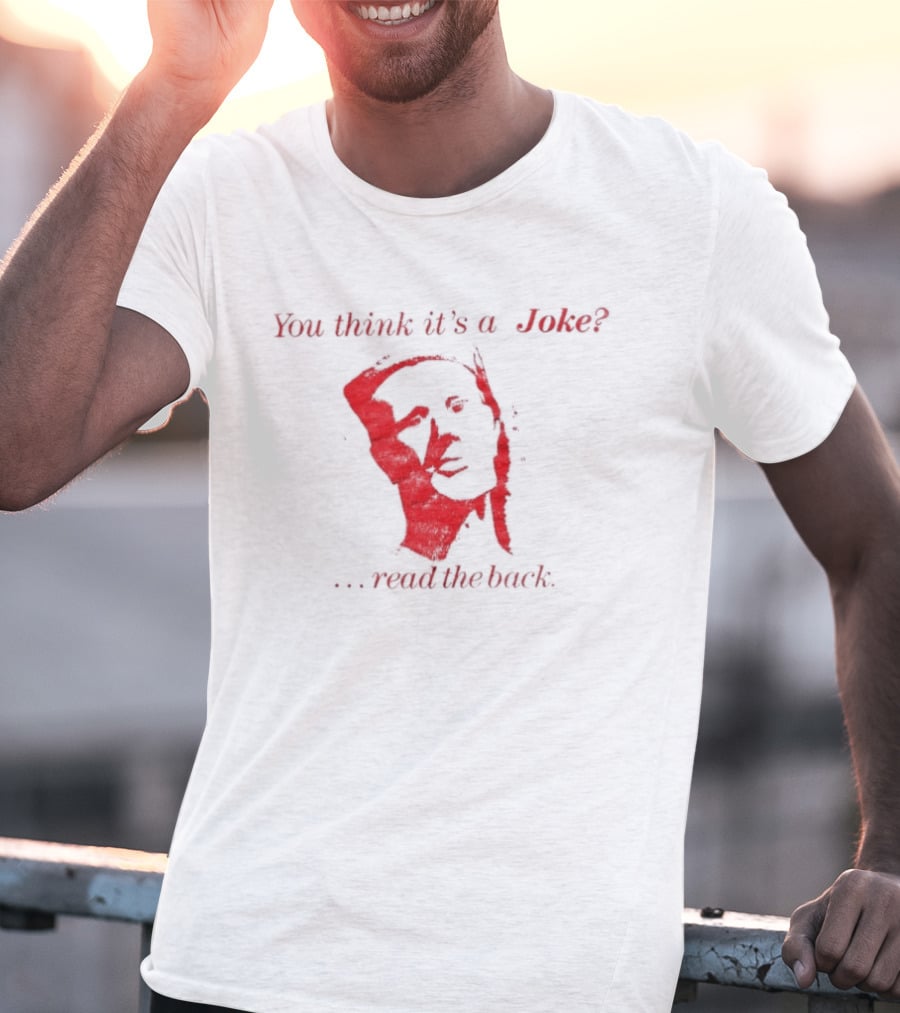You Think It's A Joke Read The Back Ominous Distressed Face Dark Humor Sarcastic T-Shirt