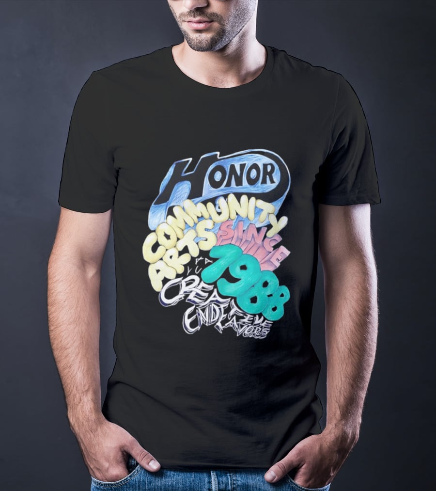 Honor Community Arts Since 1988 Creative Endeavors T-Shirt