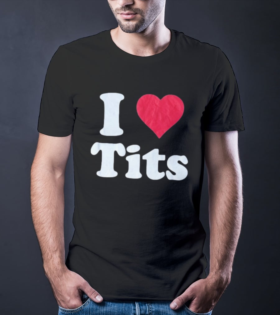 I Love Tits Heart Shape T-Shirt