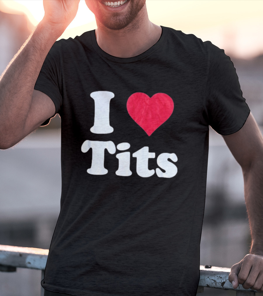 I Love Tits Heart Shape T-Shirt
