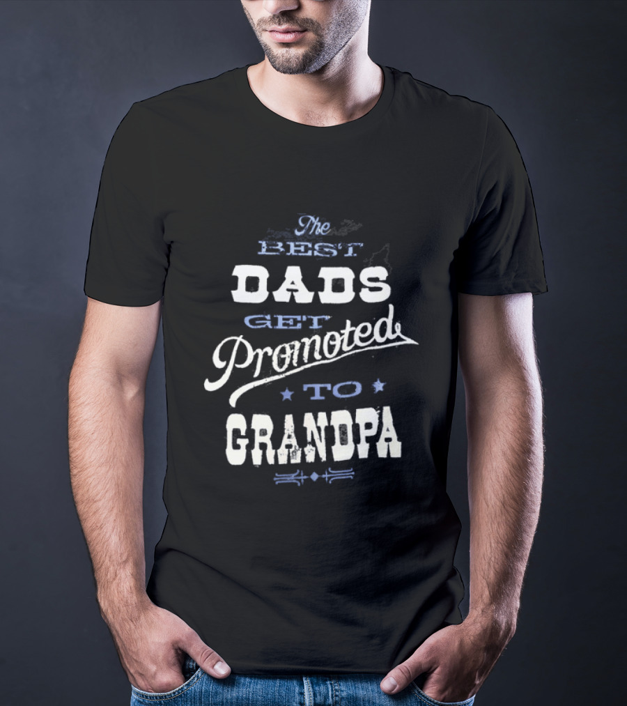 The Best Dads Get Promoted To Grandpa T-Shirt