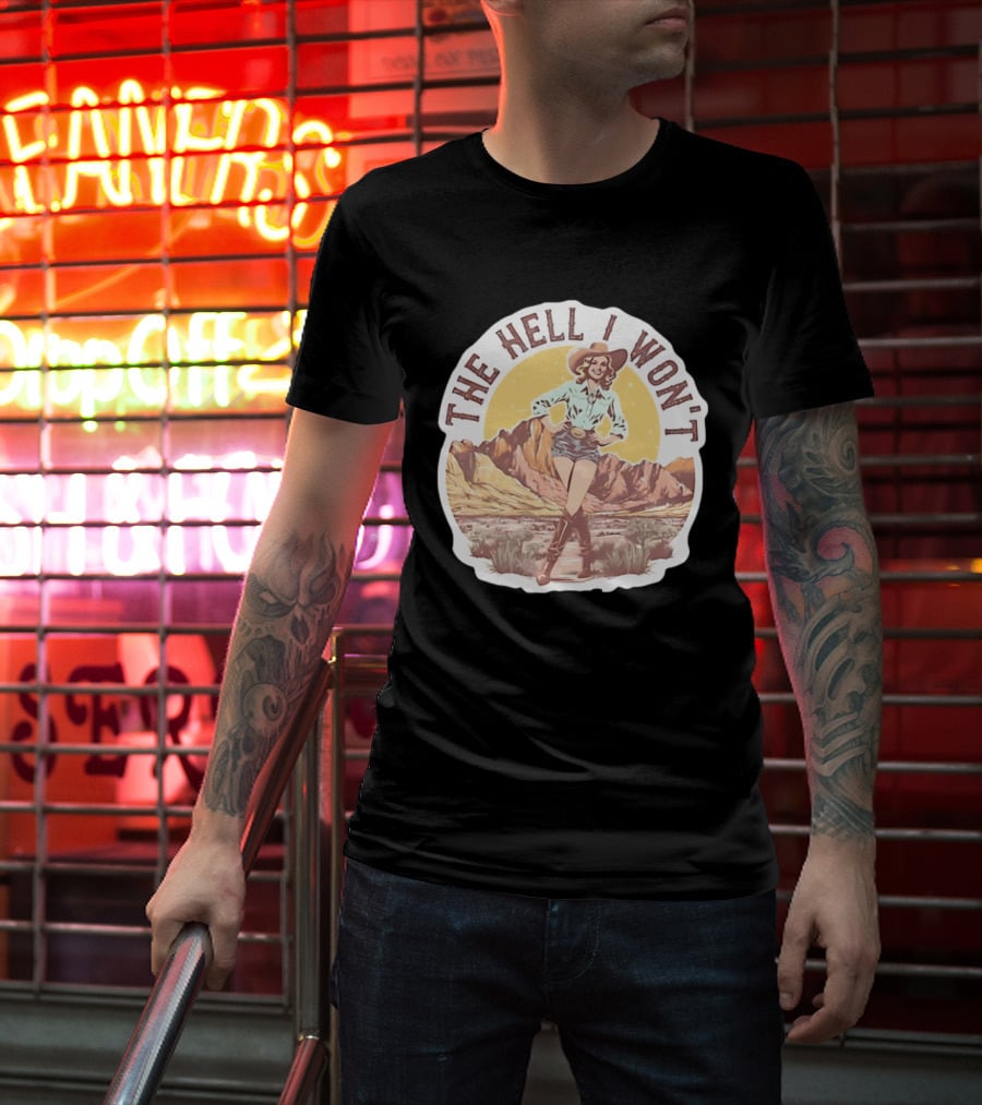 The Hell I Won't Cowgirl Desert Scene T-Shirt