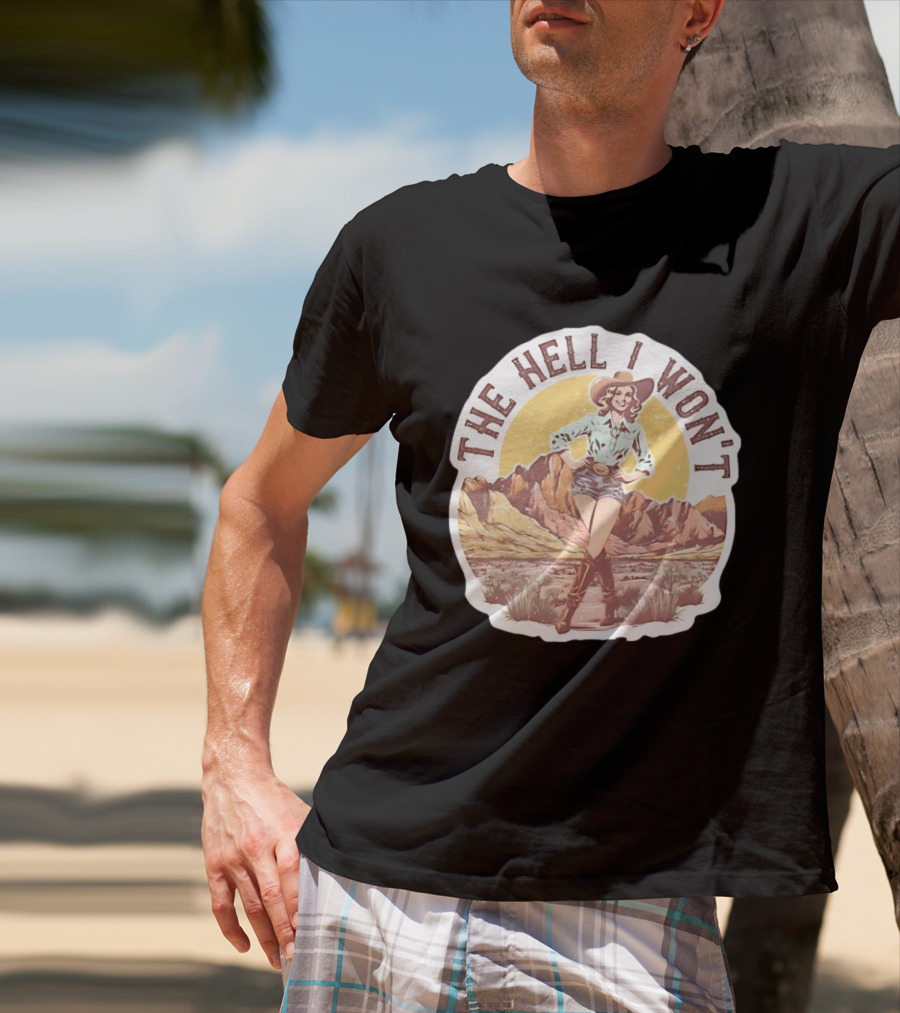 The Hell I Won't Cowgirl Desert Scene T-Shirt