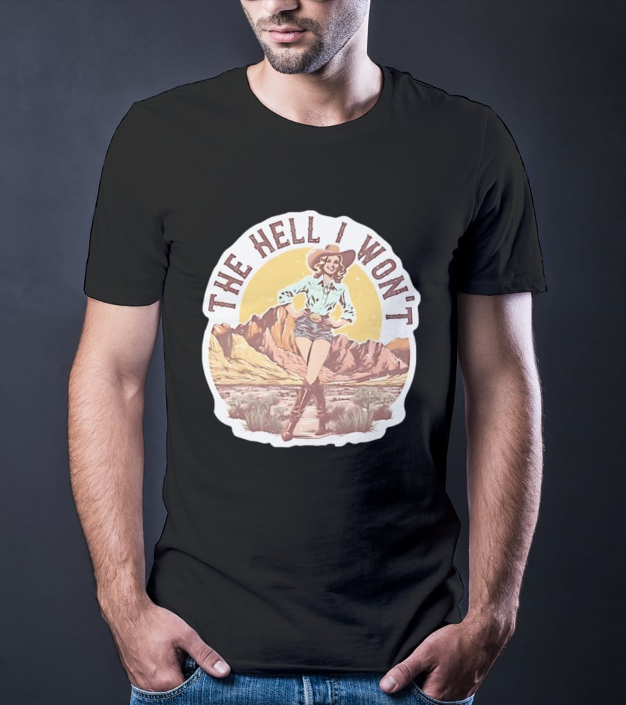 The Hell I Won't Cowgirl Desert Scene T-Shirt