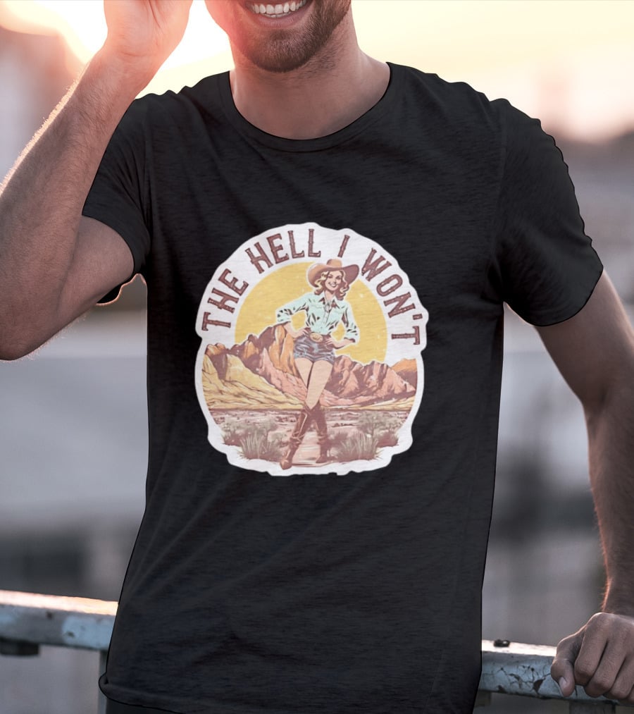 The Hell I Won't Cowgirl Desert Scene T-Shirt