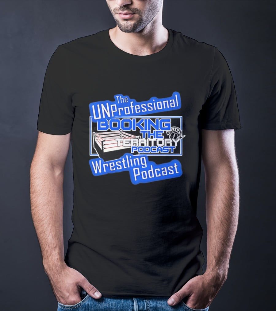The UnProfessional Booking The Territory Wrestling Podcast Ring T-Shirt