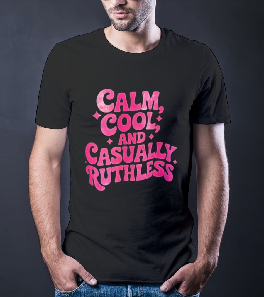 Calm Cool And Casually Ruthless Pink T-Shirt