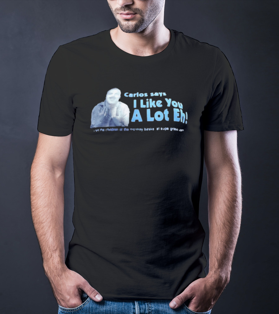Carlos Says I Like You A Lot Eh Featuring Classic Comedy Quote Stylish Ice Blue T-Shirt