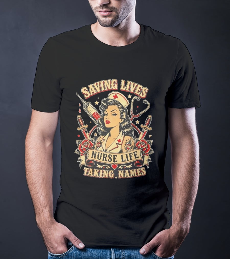 Saving Lives Nurse Life Taking Names Vintage Tattoo Style Nurse Pin Up With Roses And Medical T-Shirt