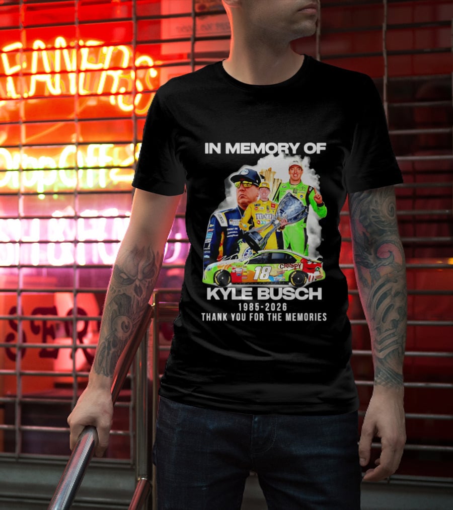 In Memory Of Kyle Busch 1985 2026 Thank You For The Memories Racing T-Shirt