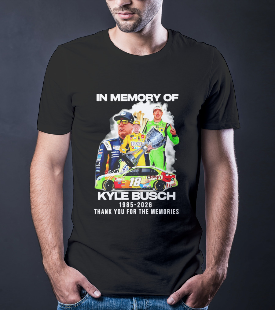 In Memory Of Kyle Busch 1985 2026 Thank You For The Memories Racing T-Shirt