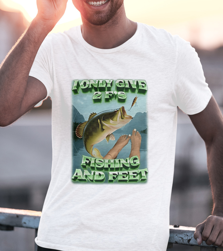 I Only Give 2 F's Fishing And Feet Bass And Lure Scene T-Shirt