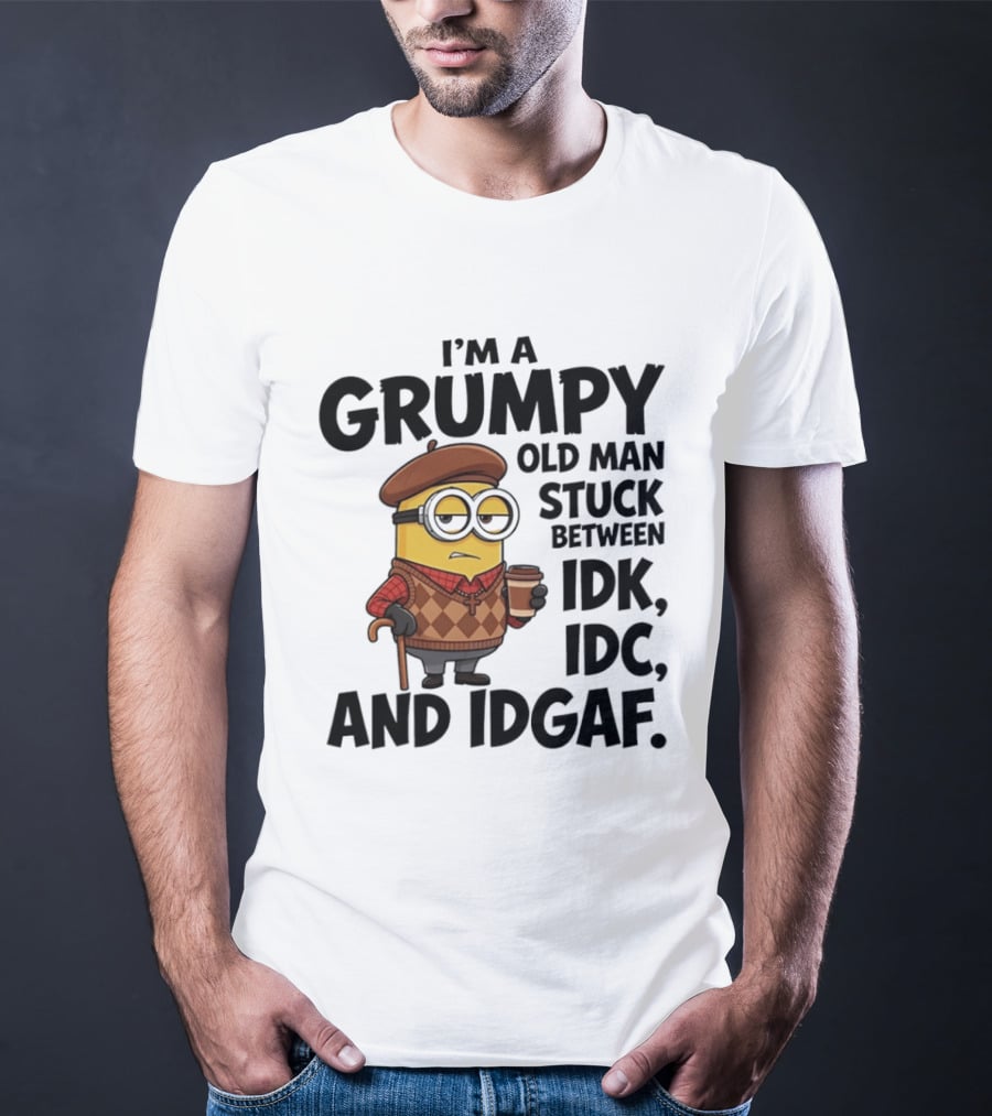 I'm A Grumpy Old Man Stuck Between IDK IDC And IDGAF Minion T-Shirt