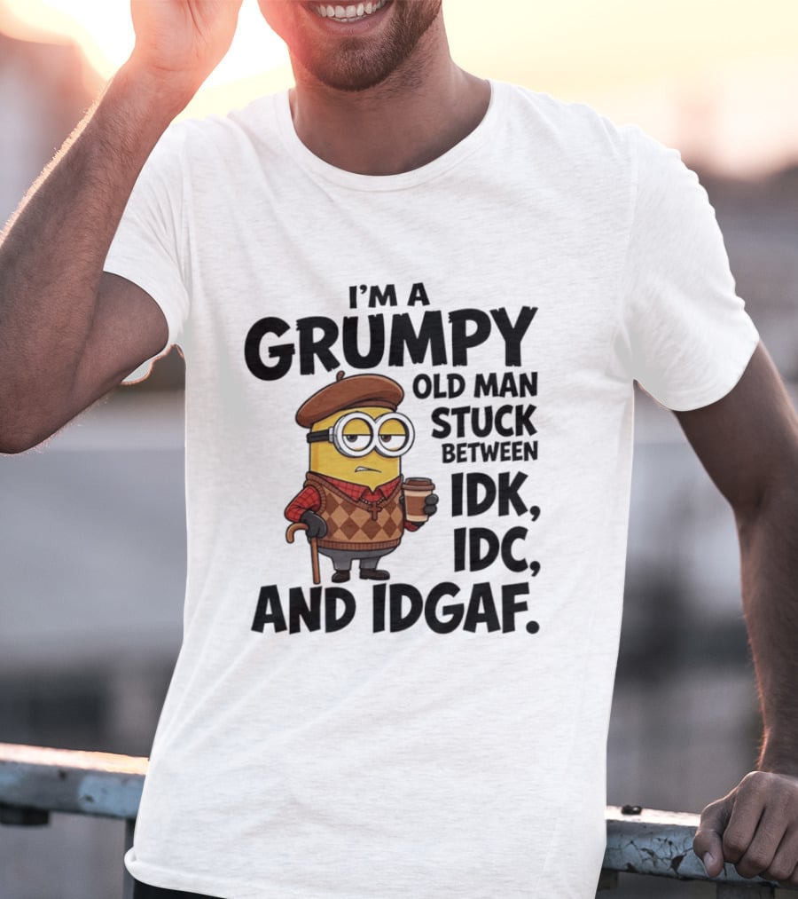 I'm A Grumpy Old Man Stuck Between IDK IDC And IDGAF Minion T-Shirt