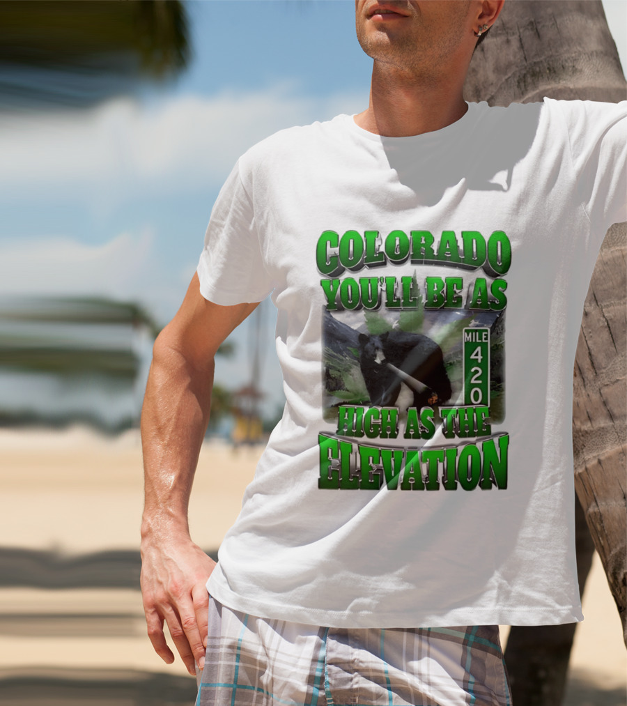 Colorado You'll Be As High As The Elevation Mile 420 Bear And Mountains T-Shirt