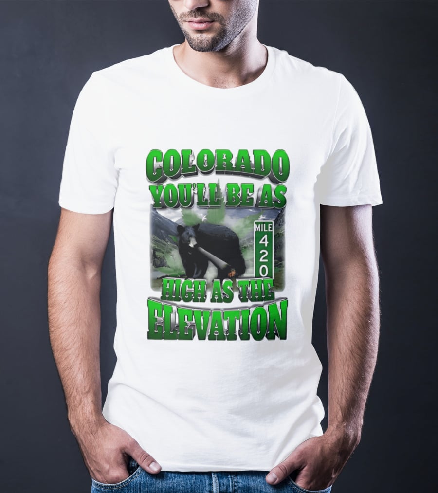 Colorado You'll Be As High As The Elevation Mile 420 Bear And Mountains T-Shirt
