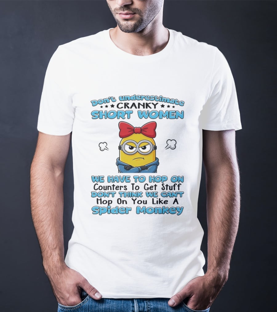 Don't Underestimate Cranky Short Women Hop On Counters Like A Spider Monkey Minion T-Shirt