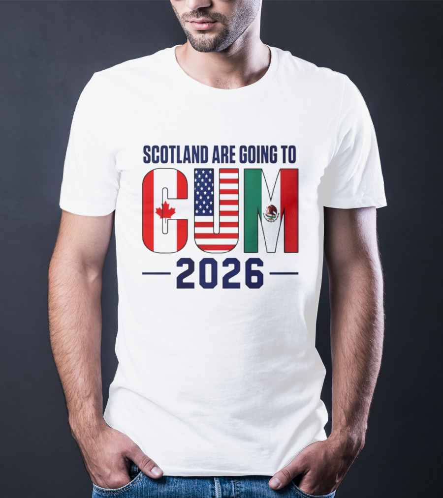 Scotland Are Going To CUM Canada USA Mexico 2026 T-Shirt