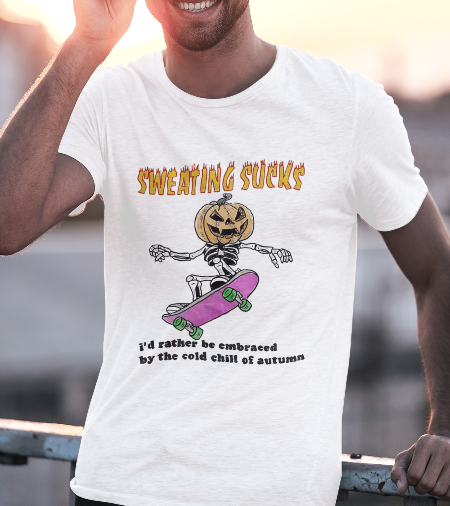 Sweating Sucks Pumpkin Skateboard I'd Rather Be Embraced By The Cold Chill Of Autumn T-Shirt