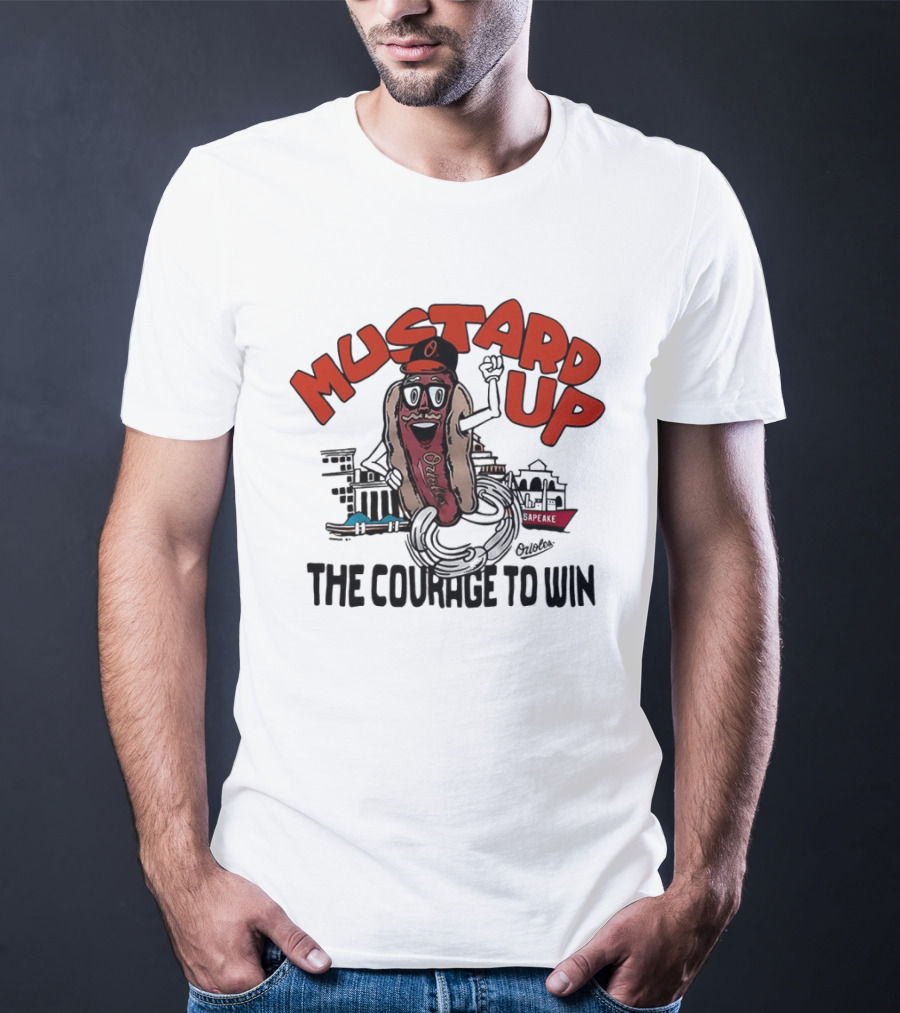 Orioles Mustard Up The Courage To Win Hot Dog Mascot Baltimore Harbor T-Shirt