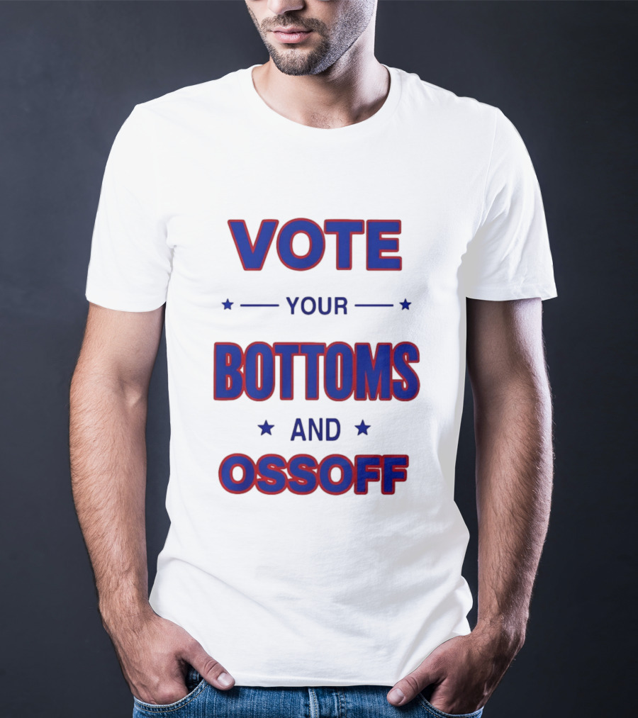 Vote Your Bottoms And Ossoff T-Shirt