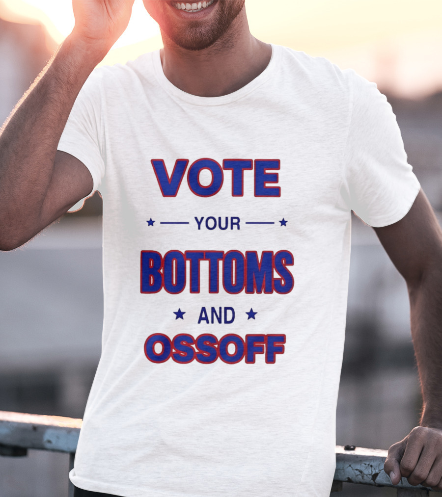 Vote Your Bottoms And Ossoff T-Shirt