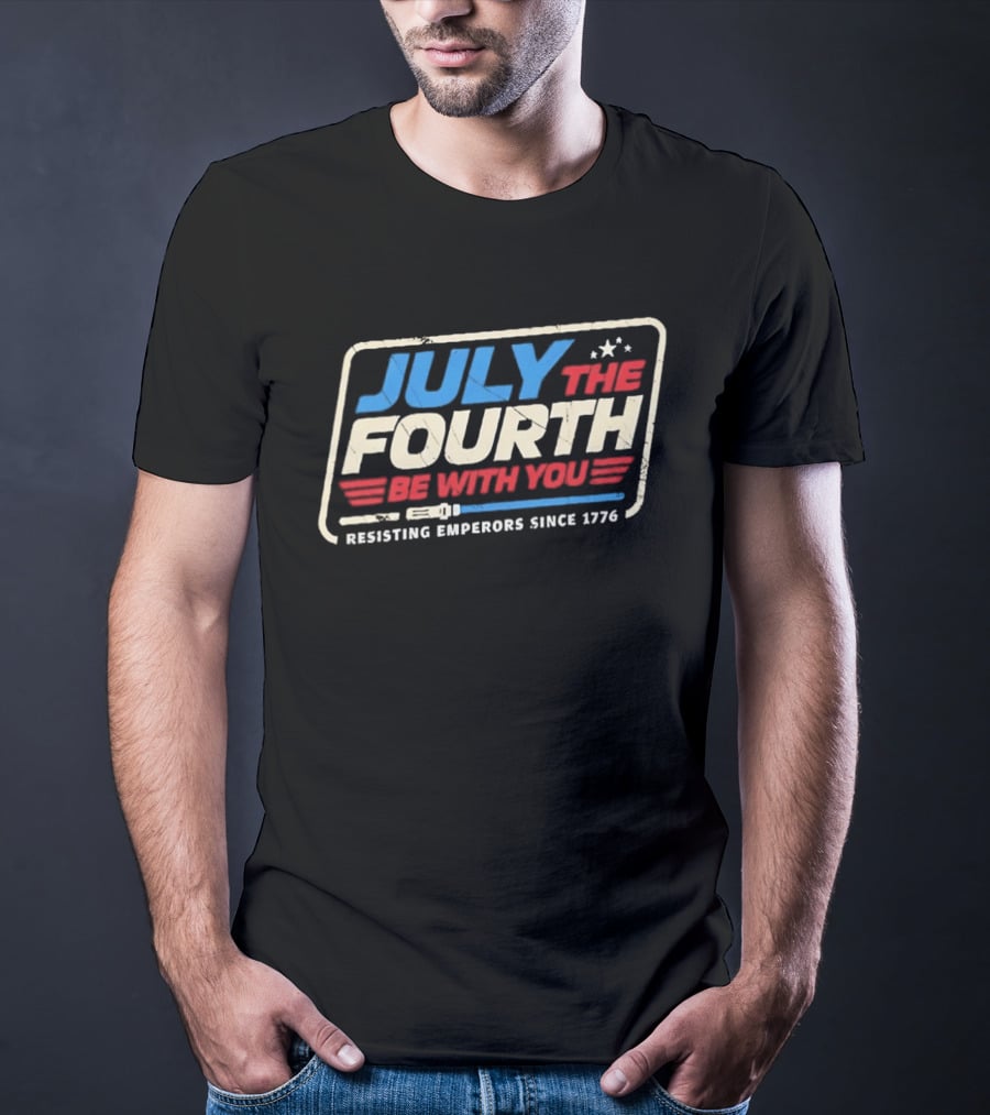 July The Fourth Be With You Resisting Emperors Since 1776 T-Shirt