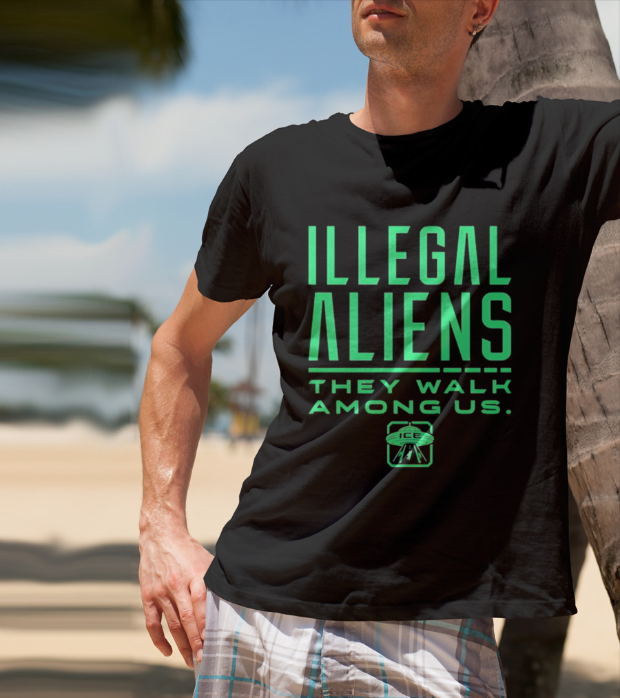 Illegal Aliens They Walk Among Us UFO ICE T-Shirt