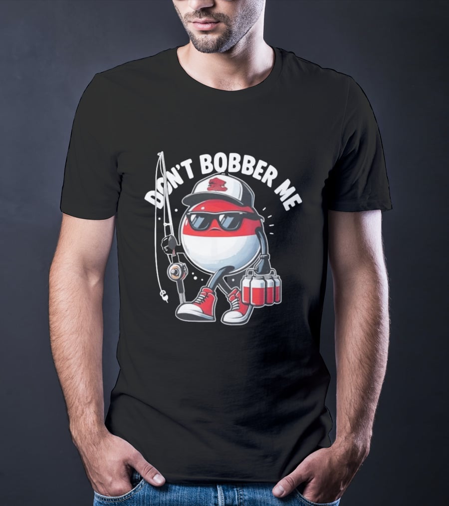 Don't Bobber Me Funny Beer Fishing Hat And Shades T-Shirt