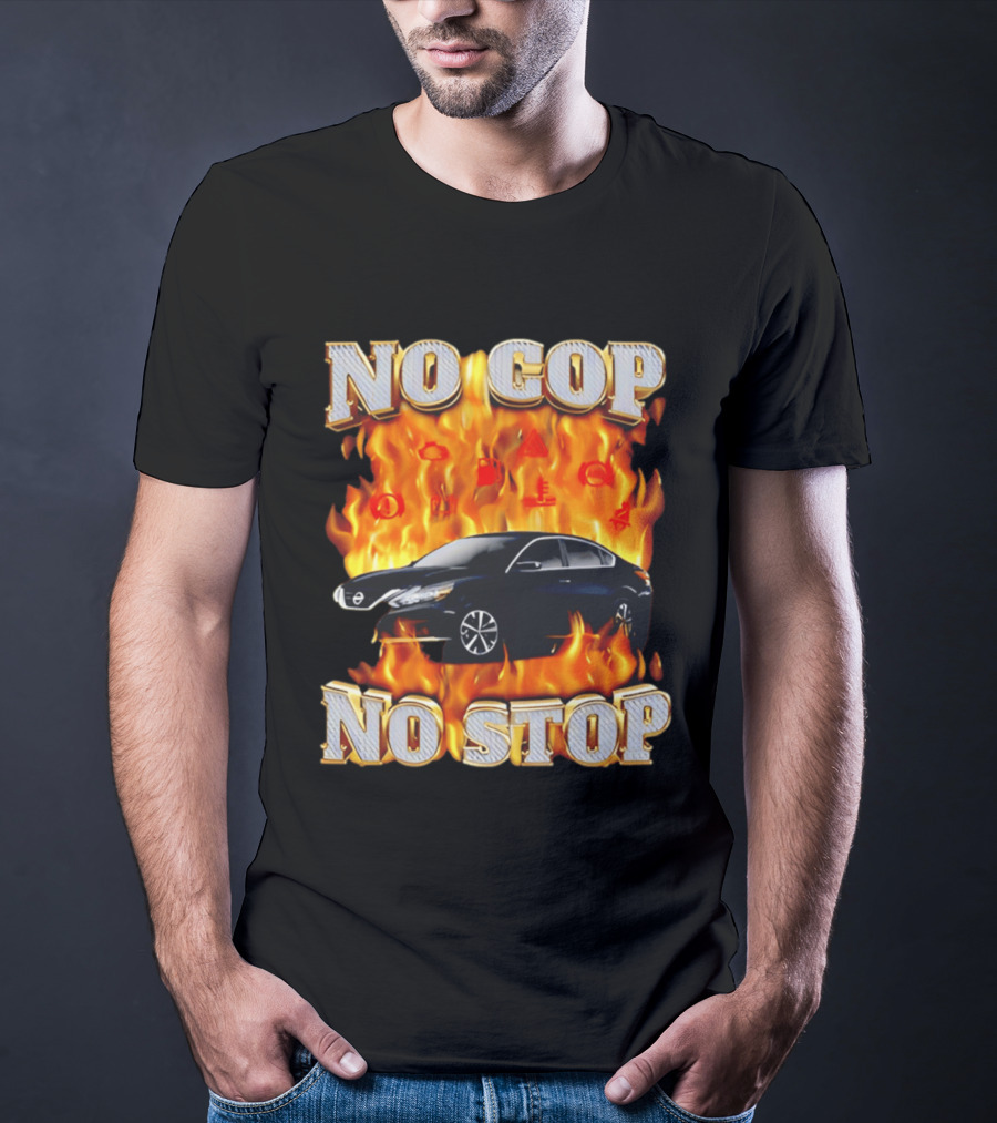 No Cop No Stop Car On Fire Flames With Black Sedan T-Shirt