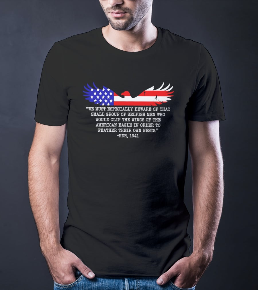 We Must Especially Beware FDR 1941 Quote American Eagle Flag T-Shirt