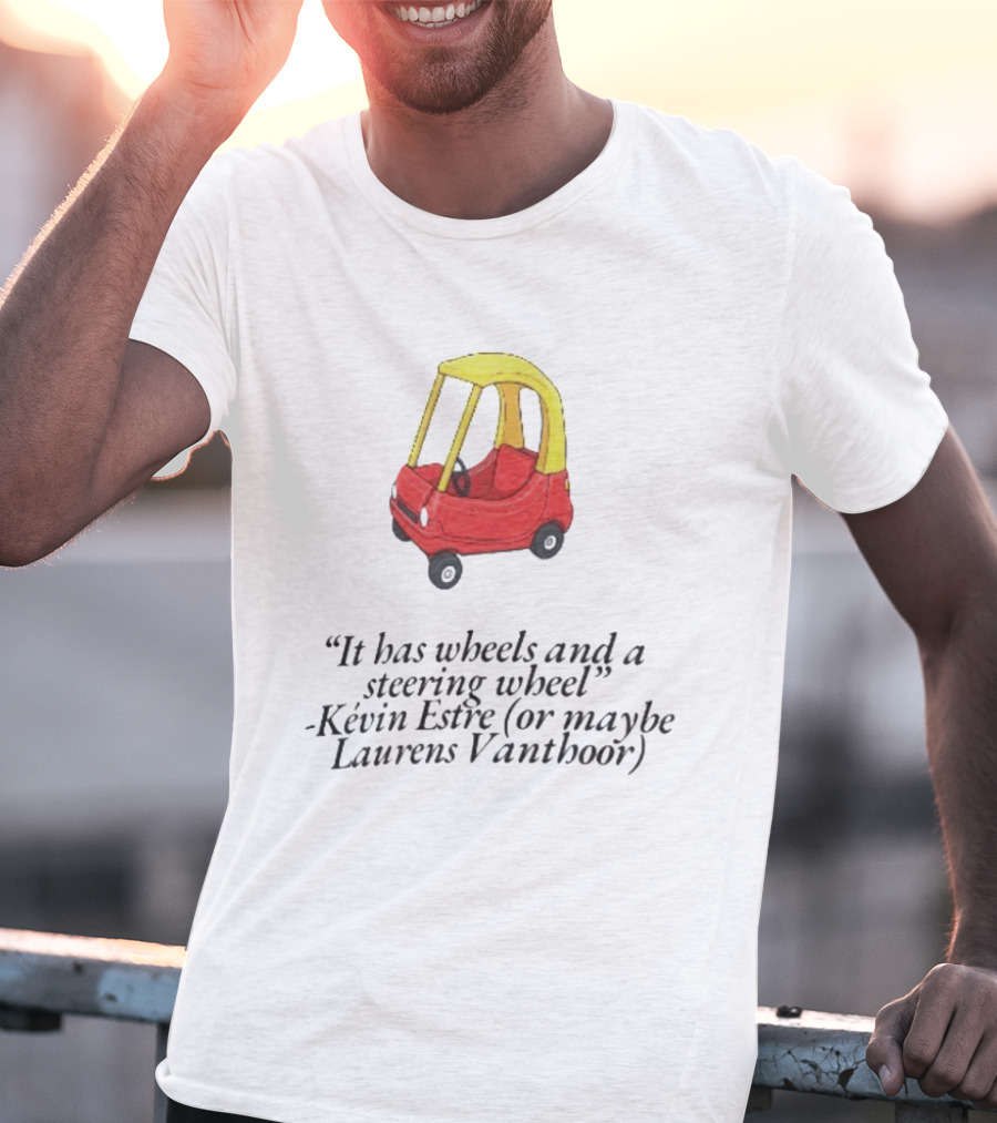 It Has Wheels And A Steering Wheel Kevin Estre Laurens Vanthoor T-Shirt