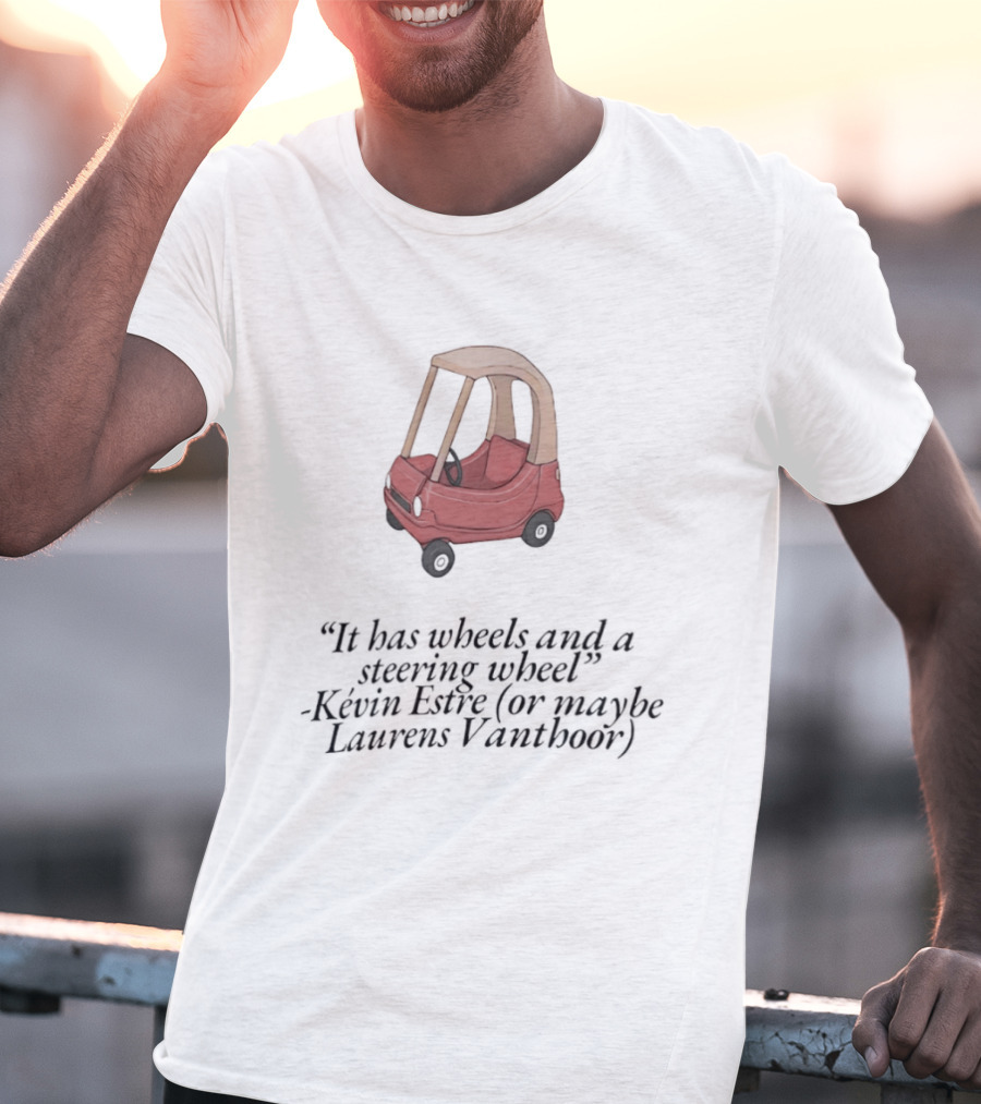 It Has Wheels And A Steering Wheel Kevin Estre Laurens Vanthoor WEC Racing T-Shirt