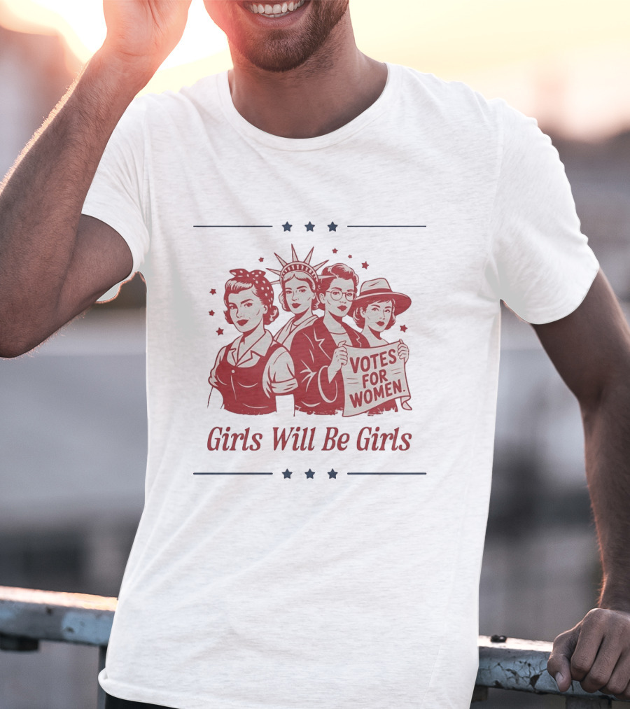 Girls Will Be Girls Statue Of Liberty Votes For Women Patriotic Suffrage T-Shirt