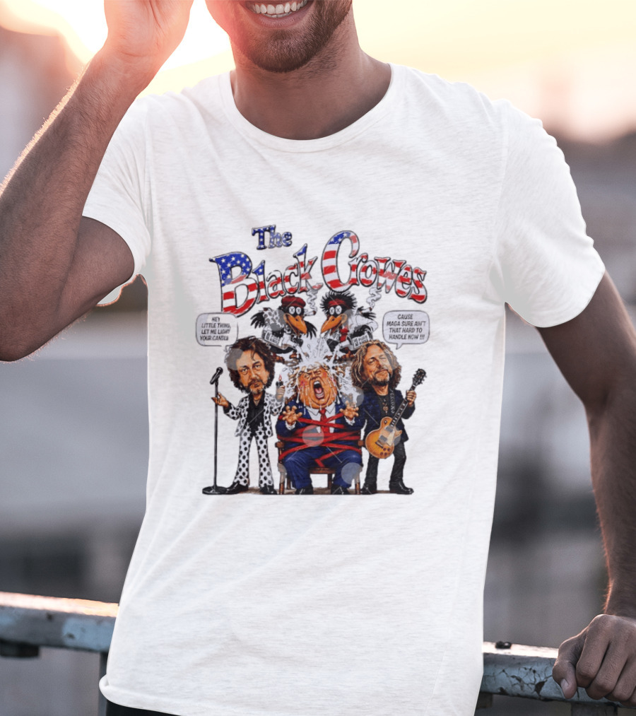 The Black Crowes Donald Trump Hey Little Thing Let Me Light Your Candle Cause MAGA Sure Ain't Hard To Handle Now T-Shirt