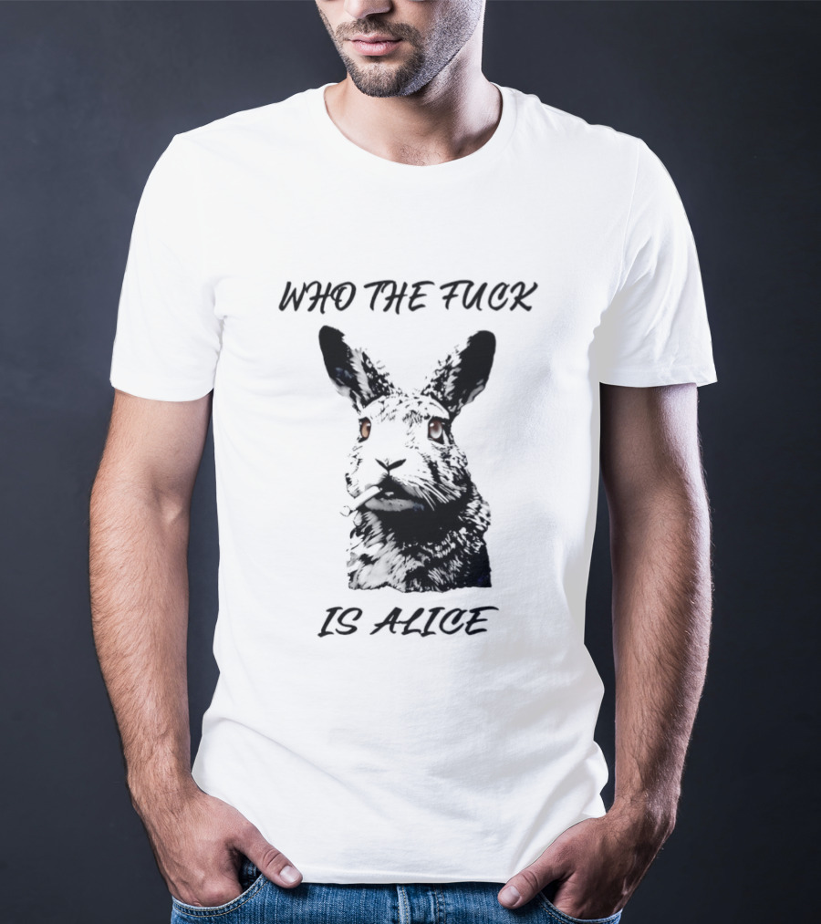 Who The Fuck Is Alice Rabbit Smoking A Cigarette T-Shirt